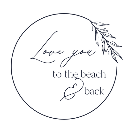LOVE YOU TO THE BEACH & BACK